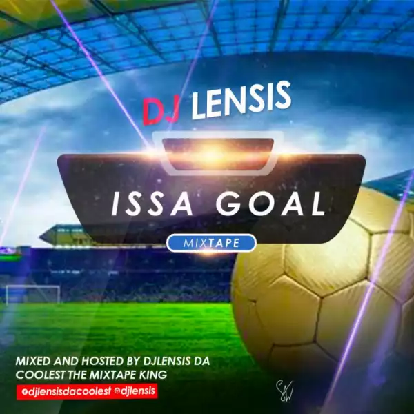 Dj Lensis - Issa Goal Mixtape